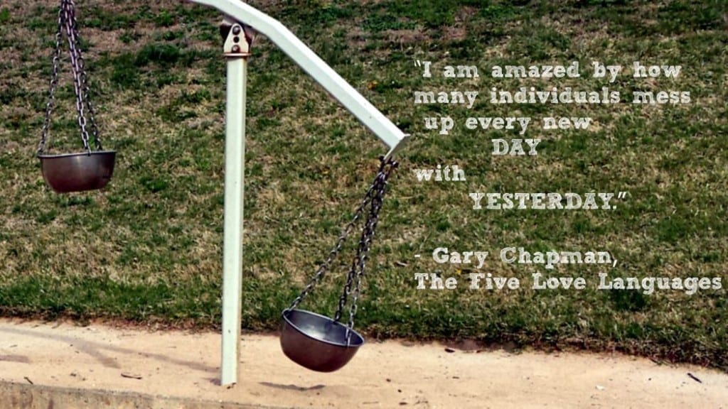 Do not Mess up Every New Day with Yesterday